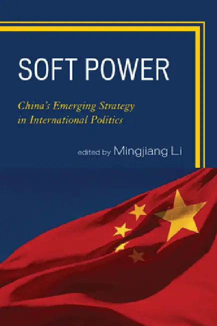 Soft Power: China's Emerging Strategy in International Politics by Gang Chen, Jianfeng Chen, Xiaohe Cheng Xiaogang Deng