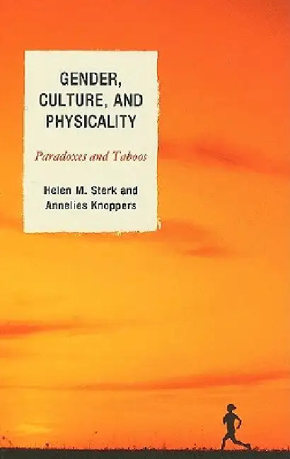 Gender, Culture, and Physicality: Paradoxes and Taboos by Helen M. Sterk, Annelies Knoppers