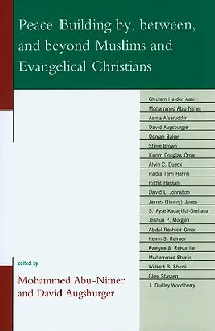 Peace-Building by, between, and beyond Muslims and Evangelical Christians by Mohammed Abu-Nimer, David Augsburger, Ghulam Haider Aasi