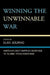 Winning the Unwinnable War: America's Self-Crippled Response to Islamic Totalitarianism by Elan Journo, Alex Epstein, Yaron Brook