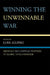 Winning the Unwinnable War: America's Self-Crippled Response to Islamic Totalitarianism by Elan Journo, Alex Epstein, Yaron Brook