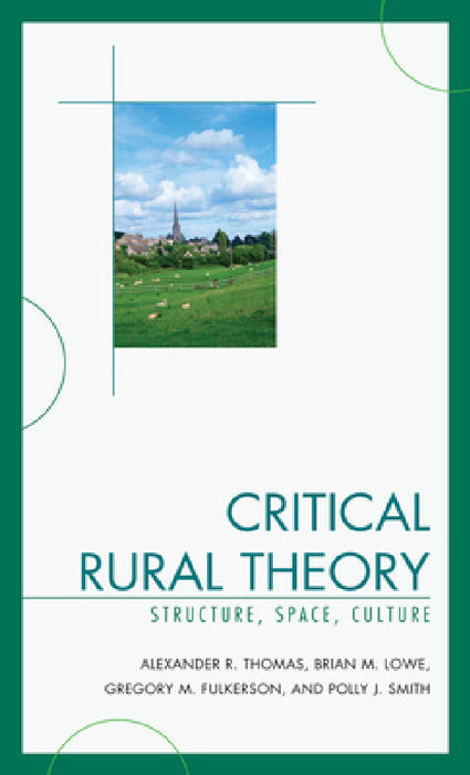 Critical Rural Theory: Structure, Space, Culture by Alexander R. Thomas, Brian Lowe, Greg Fulkerson