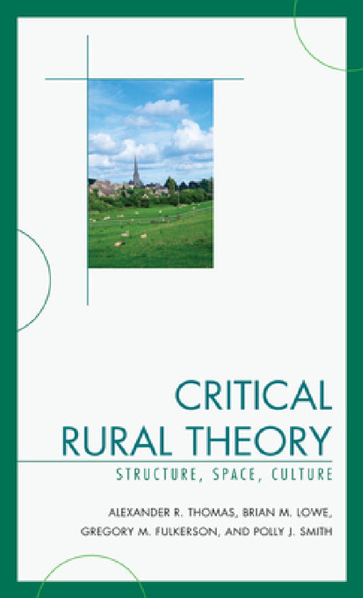 Critical Rural Theory: Structure, Space, Culture by Alexander R. Thomas, Brian Lowe, Greg Fulkerson