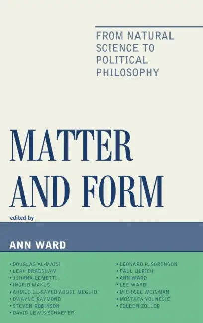 Matter and Form: From Natural Science to Political Philosophy by Ann Ward, Douglas Al-Maini, Coleen Zoller