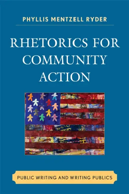 Rhetorics for Community Action: Public Writing and Writing Publics by Phyllis Mentzell Ryder