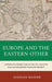Europe and the Eastern Other: Comparative Perspectives on Politics, Religion and Culture before the Enlightenment by Hassan Bashir