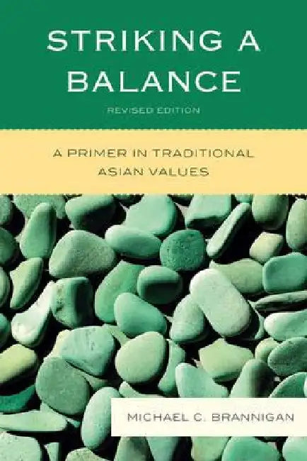 Striking a Balance: A Primer in Traditional Asian Values by Michael C. Brannigan