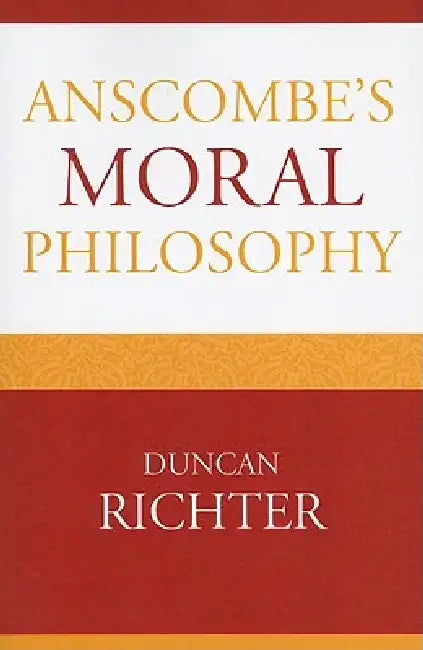 Anscombe's Moral Philosophy by Duncan Richter