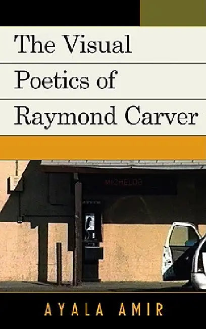 Visual Poetics of Raymond Carver by Ayala Amir