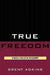 True Freedom: Spinoza's Practical Philosophy by Brent Adkins