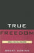True Freedom: Spinoza's Practical Philosophy by Brent Adkins