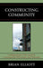 Constructing Community: Configurations of the Social in Contemporary Philosophy and Urbanism by Brian Elliott