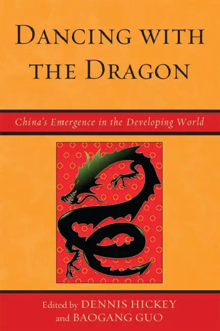Dancing with the Dragon: China's Emergence in the Developing World by Dennis Hickey, Baogang Guo, Muhamad Al-Olimat