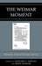 Weimar Moment: Liberalism, Political Theology, and Law by Leonard V. Kaplan, Rudy Koshar, Peter C. Caldwell