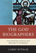 The God Biographers: Our Changing Image of God from Job to the Present by Larry Witham
