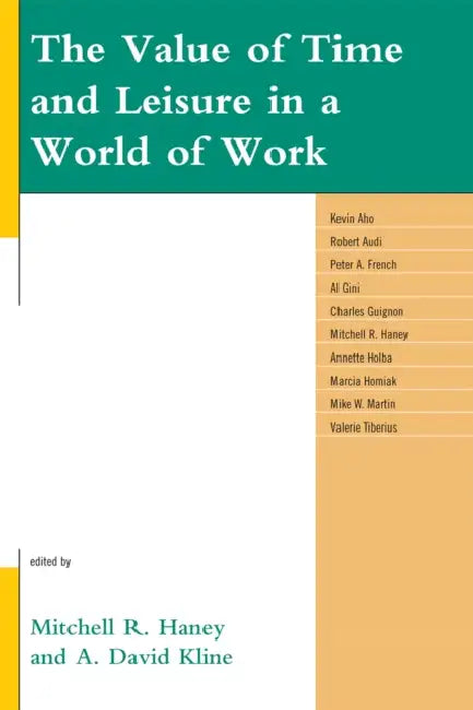 The Value of Time and Leisure in a World of Work by Kevin Aho, Robert Audi, Peter a. French