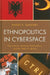 Ethnopolitics in Cyberspace: The Internet, Minority Nationalism, and the Web of Identity by Robert A. Saunders