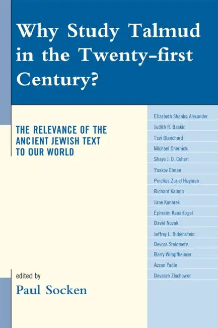 Why Study Talmud in the Twenty-First Century?: The Relevance of the Ancient Jewish Text to Our World by Paul Socken, Elizabeth Shanks Alexander, Tsvi Blanchard