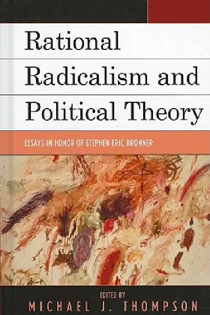 Rational Radicalism and Political Theory: Essays in Honor of Stephen Eric Bronner by Eric Boehme, Anand Bertrand Commissiong, Àngel Ferrero