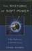 Rhetoric of Soft Power: Public Diplomacy in Global Contexts by Craig Hayden