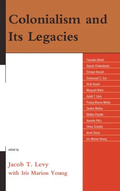 Colonialism and Its Legacies by Taiaike Alfred, Dipesh Chakabarty, Enrique Dussel