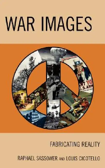 War Images: Fabricating Reality by Raphael Sassower, Louis Cicotello