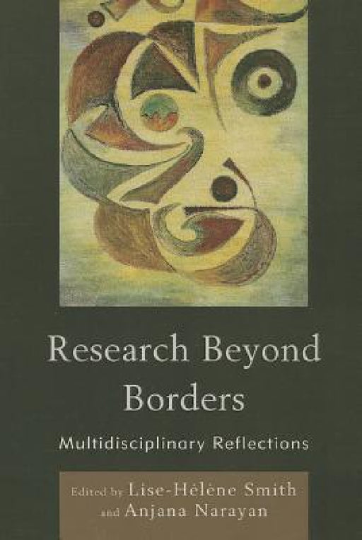 Research Beyond Borders: Multidisciplinary Reflections by Lise-Hélène Smith, Anjana Narayan, Mark Carey