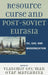 Resource Curse and Post-Soviet Eurasia: Oil, Gas, and Modernization by Vladimir Gel'man, Otar Marganiya, Nikolay Dobronravin