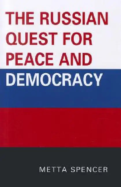 The Russian Quest for Peace and Democracy by Metta Spencer