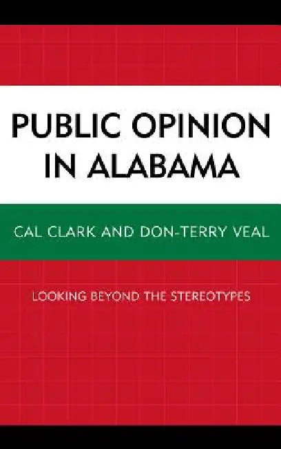 Public Opinion in Alabama: Looking Beyond the Stereotypes by Cal Clark, Don-Terry Veal