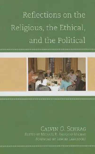Reflections on the Religious, the Ethical, and the Political by Calvin O. Schrag, Michael Paradiso-Michau, Lenore Langsdorf