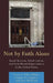 Not by Faith Alone: Social Services, Social Justice, and Faith-Based Organizations in the United States by Julie Adkins, Laurie A. Occhipinti, Tara Hefferan