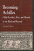 Becoming Achilles: Child-sacrifice, War, and Misrule in the lliad and Beyond by Richard Kerr Holway