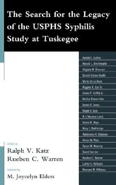 The Search for the Legacy of the Usphs Syphilis Study at Tuskegee: Reflective Essays Based Upon Findings from the Tuskegee Legacy Project by M. Joycelyn Elders, Rueben C. Warren, Vivian W. Pinn
