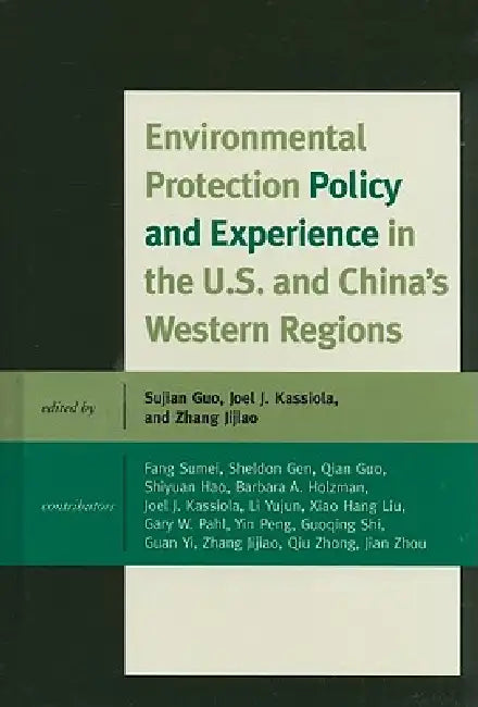 Environmental Protection Policy and Experience in the U.S. and China's Western Regions by Sheldon Gen, Sujian Guo, Joel J. Kassiola