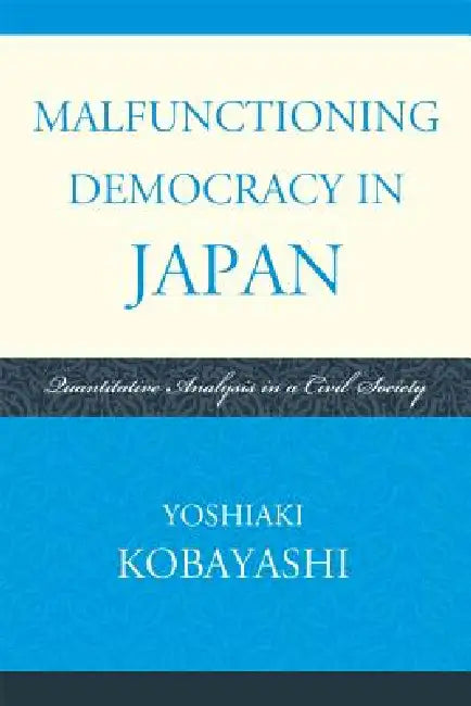 Malfunctioning Democracy in Japan: Quantitative Analysis in a Civil Society by Yoshiaki Kobayashi