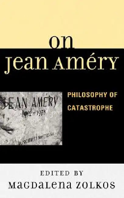 On Jean Améry: Philosophy of Catastrophe by Magdalena Zolkos, J. M. Bernstein, Roy Ben-Shai