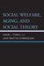 Social Welfare, Aging, and Social Theory by John Martyn Chamberlain, Jason L. Powell