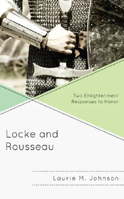 Locke and Rousseau: Two Enlightenment Responses to Honor by Laurie M. Johnson