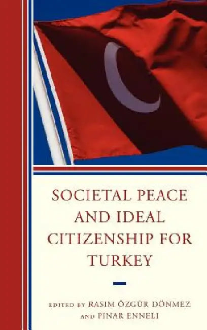 Societal Peace and Ideal Citizenship for Turkey by Pinar Enneli, Rasim Özgür Dönmez, Canan Aslan Akman