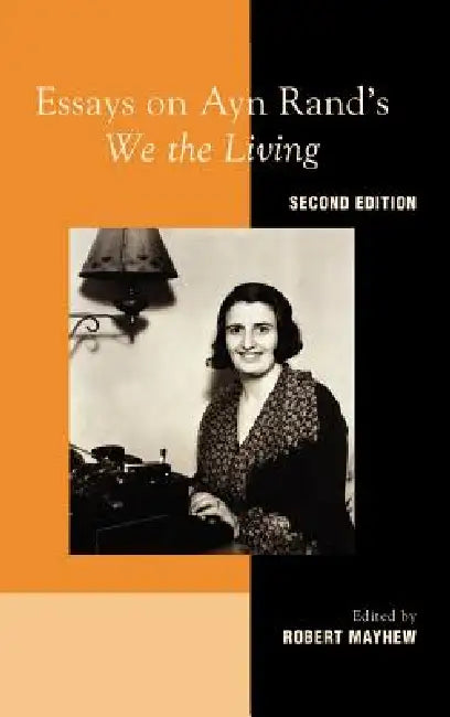 Essays on Ayn Rand's "We the Living" by Robert Mayhew, Robert Mayhew
