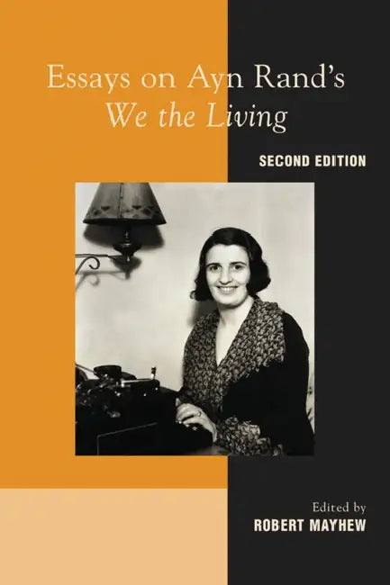 Essays on Ayn Rand's "We the Living" by Robert Mayhew