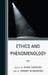 Ethics and Phenomenology by Mark Sanders, J. Jeremy Wisnewski