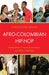 Afro-Colombian Hip-Hop: Globalization, Transcultural Music, and Ethnic Identities by Christopher Dennis