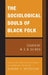 Sociological Souls of Black Folk: Essays by W. E. B. Du Bois by W. E. Burghardt Du Bois, Robert A. Wortham