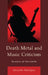 Death Metal and Music Criticism: Analysis at the Limits by Michelle Phillipov