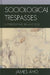 Sociological Trespasses: Interrogating Sin and Flesh by James Aho