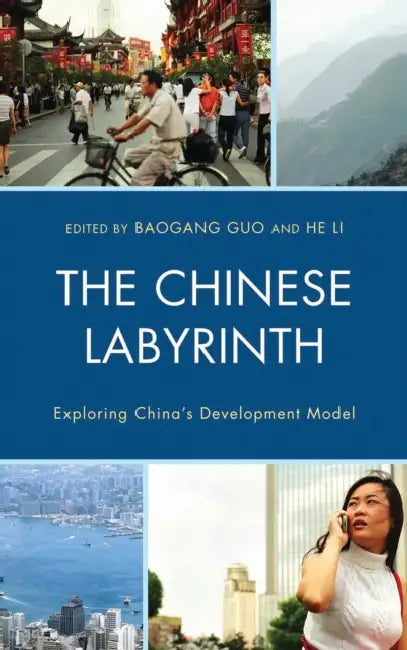 Chinese Labyrinth: Exploring China's Model of Development by Baogang Guo, He Li