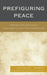 Prefiguring Peace: Israeli-Palestinian Peacebuilding Partnerships by Michelle I. Gawerc