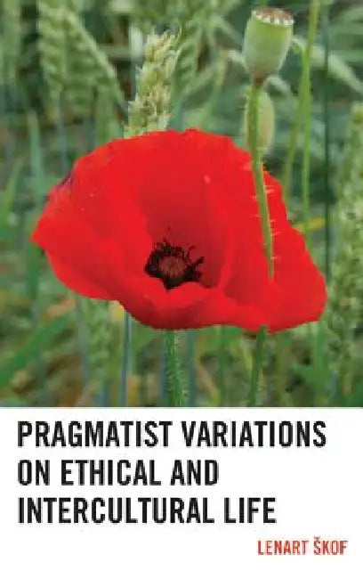 Pragmatist Variations on Ethical and Intercultural Life by Lenart Skof